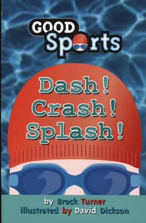 Dash! Crash! Splash! de BROCK TURNER