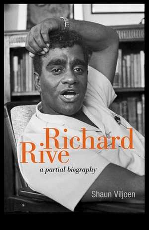 Richard Rive: A Partial Biography de Shaun Viljoen