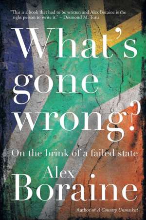 Whats Gone Wrong?: On the Brink of a Failed State de Dr Alex Boraine