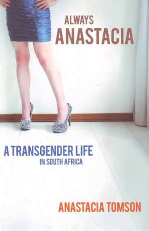 Always Anastacia: A Transgender Life in South Africa de Anastacia Tomson