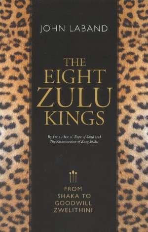 THE EIGHT ZULU KINGS de John Laband