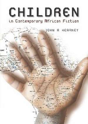 The Representation of Children in Contemporary African Fiction de John Kearney