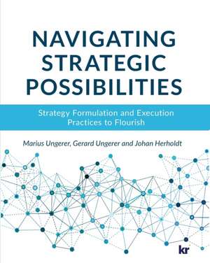 Navigating strategic possibilities: Strategy Formulation and Execution Practices to Flourish de Marius Ungerer