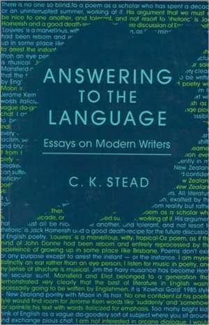 Answering to the Language: Essays on Modern Writers de C. K. Stead