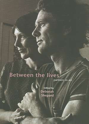 Between the Lives: Partners in Art de Deborah Shepard