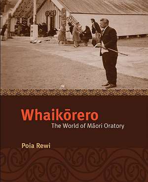 Whaikorero: The World of Maori Oratory de Poia Rewi