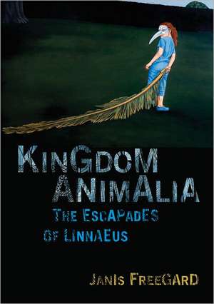 Kingdom Animalia: The Escapades of Linnaeus de Janis Freegard