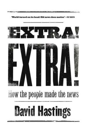 Extra! Extra!: How the People Made the News de David Hastings