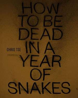 How to Be Dead in a Year of Snakes de Chris Tse