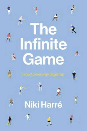 The Infinite Game: How to Live Well Together de Niki Harré