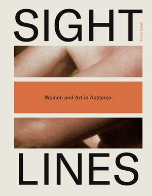 Sight Lines: Women and Art in Aotearoa de Kirsty Baker