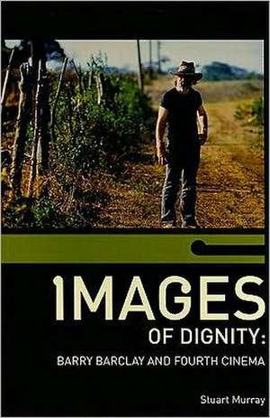 Images of Dignity: Barry Barclay and Fourth Cinema de Stuart Murray