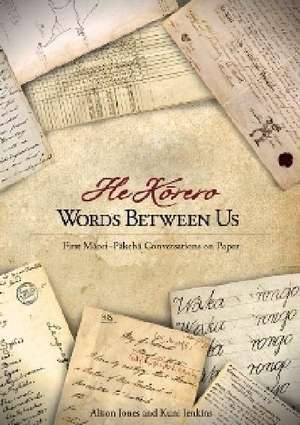 Words Between Us: First Maaori-Paakehaa Conversations on Paper = He Kaorero de Alison Jones