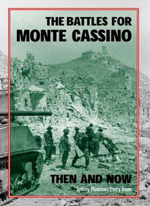 The Battles for Monte Cassino Then and Now de Jeffrey Plowman