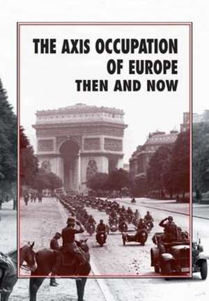 The Axis Occupation of Europe Then and Now de Winston G. Ramsey