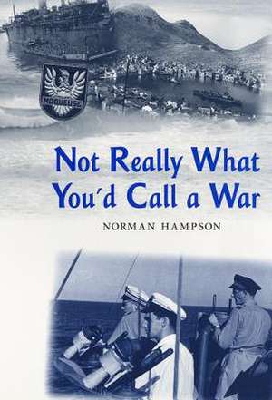 Not Really What You'd Call a War de Norman Hampson