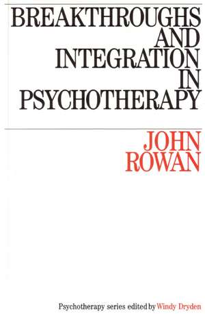 Breakthroughs and Integration in Psychotherapy de J Rowan