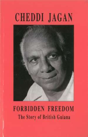 Forbidden Freedom de Cheddi Jagan