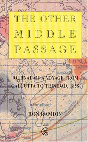 The Other Middle Passage: Journal of a Voyage From Calcutta to Trinidad 1858 de Ron Ramdin