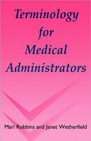 Terminology for Medical Administrators de Mari Robbins