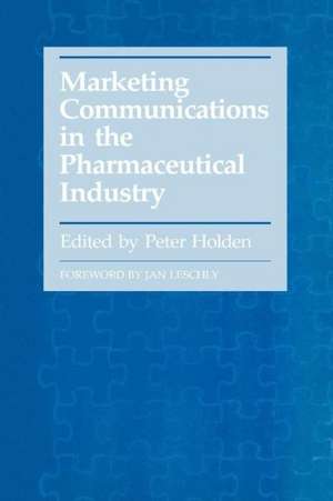 Marketing Communications in the Pharmaceutical Industry de Peter Holden