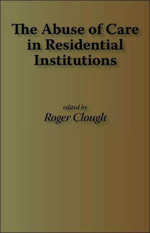 The Abuse of Care in Residential Institutions de Roger Clough