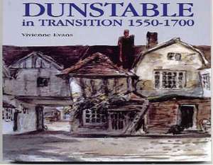 Dunstable in Transition: 1550-1700 de Vivienne Evans