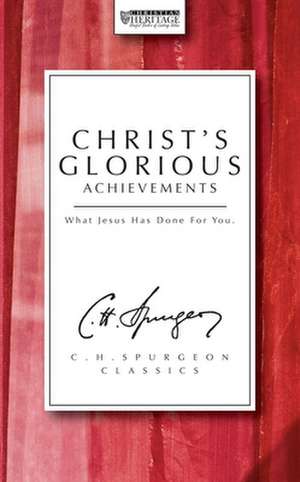 Christ's Glorious Achievements de Charles Haddon Spurgeon