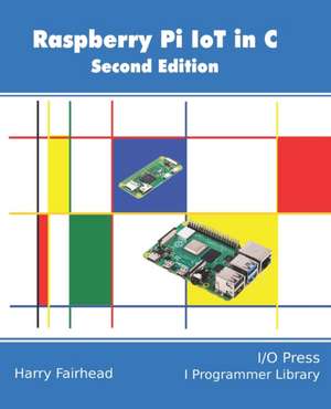 Raspberry Pi IoT In C de Harry Fairhead