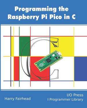 Programming The Raspberry Pi Pico In C de Harry Fairhead