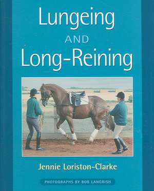 Lungeing and Long-Reining de Jennie Loriston Clarke