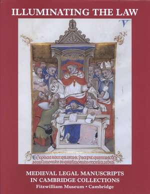 Illuminating the Law: Legal Manuscripts in Cambridge Collections (Hmsah 33) de R. Gibbs