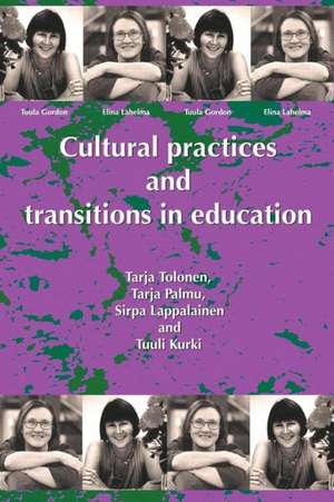 Cultural Practices and Transitions in Education de Tarja Tolonen