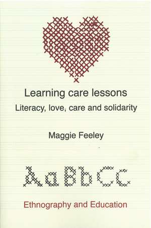 Learning Care Lessons: Literacy, Love, Care and Solidarity de Maggie Feeley