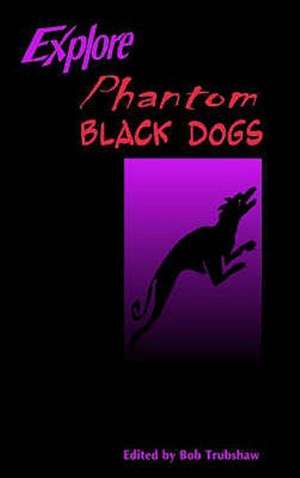 Explore Phantom Black Dogs de ROBERT NIGEL TRUBSHAW