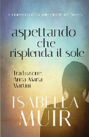 Aspettando che Risplenda il Sole de Isabella Muir