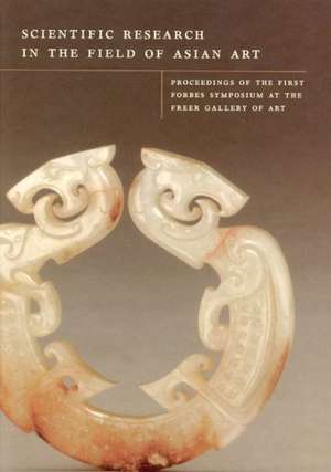 Scientific Research in the Field of Asian Art: Proceedings of the First Forbes Symposium at the Feer Gallery of Art de Paul Jett