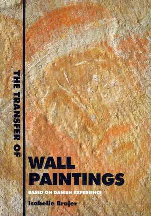 The Transfer of Wallpaintings: Based on Danish Experience de Isabelle Brajer