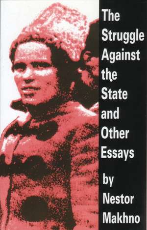 The Struggle Against The State And Other Essays de Nestor Makhno