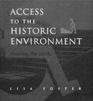 Access to the Historic Environment: Meeting the Needs of Disabled People de Lisa Foster