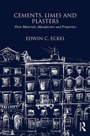 Cements, Limes and Plasters: Their Materials, Manufacture and Properties de Edwin Eckel