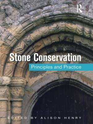 Stone Conservation: Principles and Practice de Alison Henry