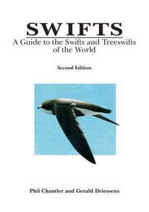 Swifts: A Guide to the Swifts and Treeswifts of the World de Phil Chantler