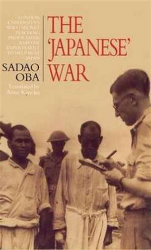 The Japanese War: London University's WWII Secret Teaching Programme and the Experts Sent to Help Beat Japan de Sadao Oba