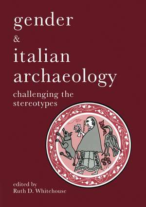 Gender & Italian Archaeology: Challenging the Stereotypes de Ruth D Whitehouse