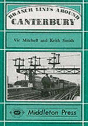 Branch Lines Around Canterbury de Vic Mitchell