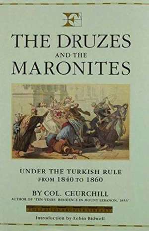 The Druzes and the Maronites: Under the Turkish Rule from 1840 to 1860 de Charles Henry Churchill