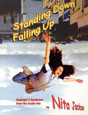 Standing Down Falling Up: Asperger's Syndrome from the Inside Out de Nita Jackson