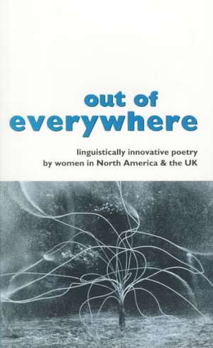 Out of Everywhere: Linguistically Innovative Poetry by Women in North America & the Uk de Maggie O'Sullivan