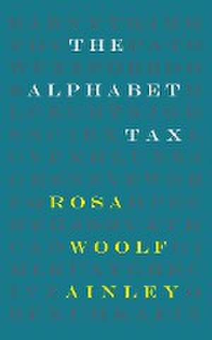 The Alphabet Tax de Rosa Woolf Ainley